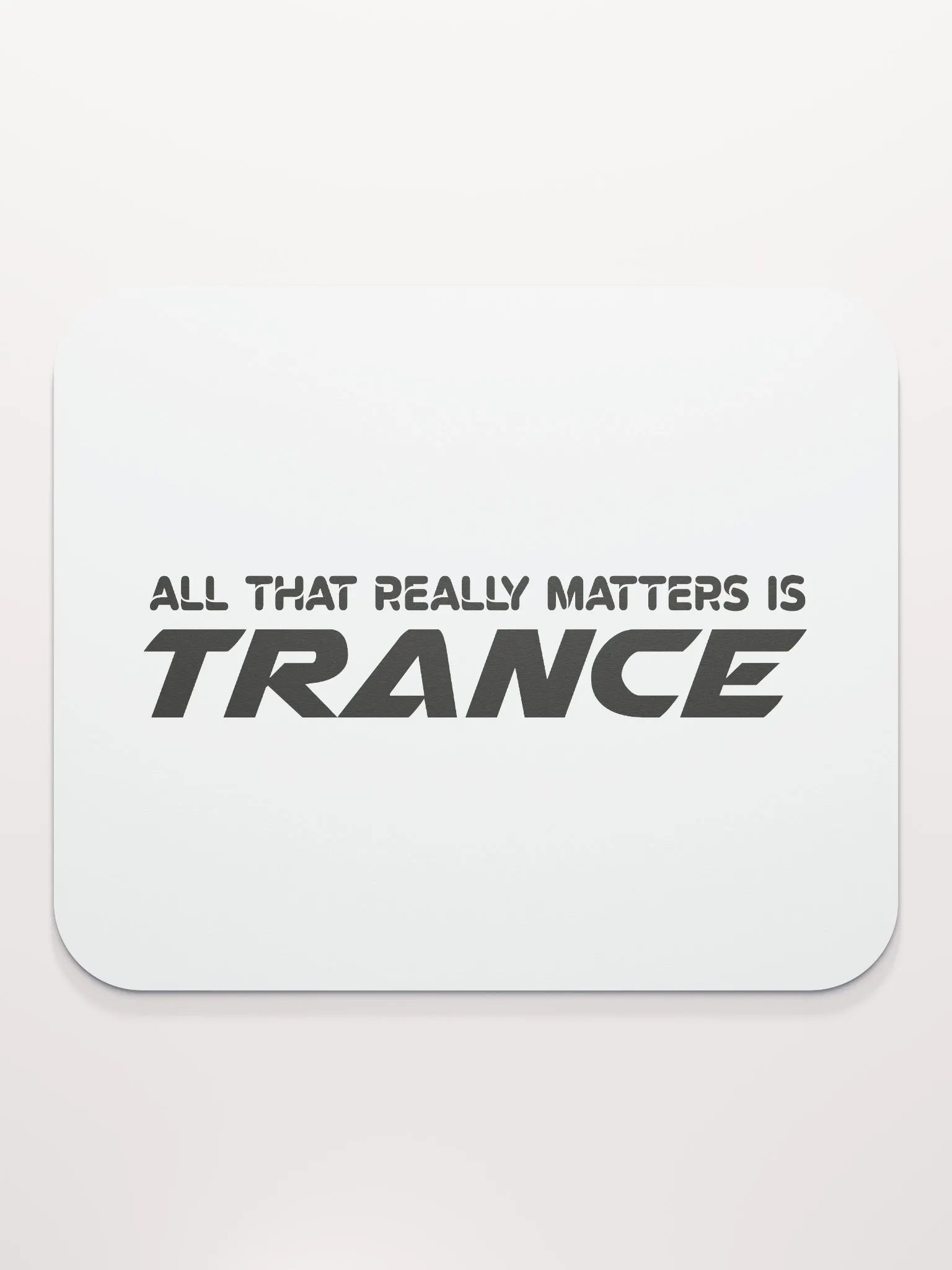 All That Really Matters Is Trance - Mouse Mat product image (2)