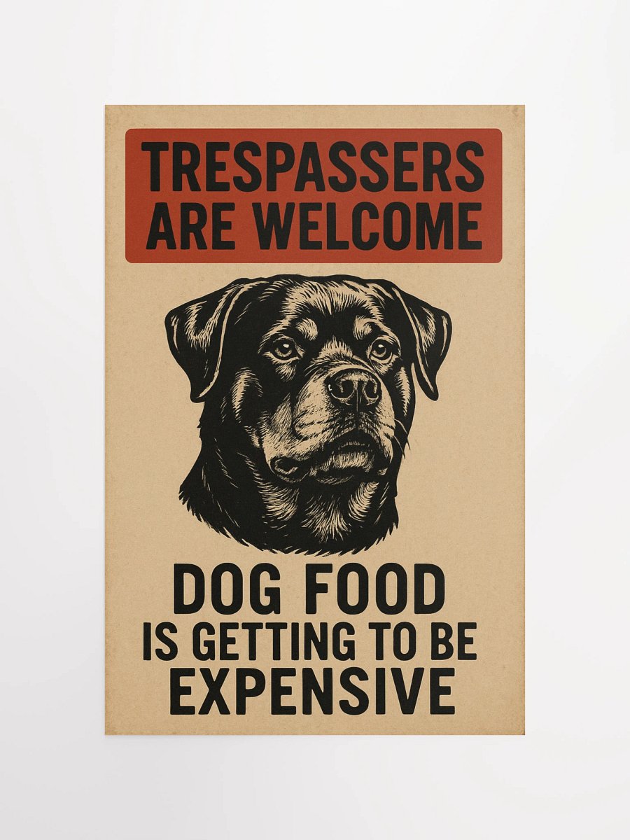 Trespassers are welcome Dog Food IS Getting To Be Expensive - Poster product image (10)