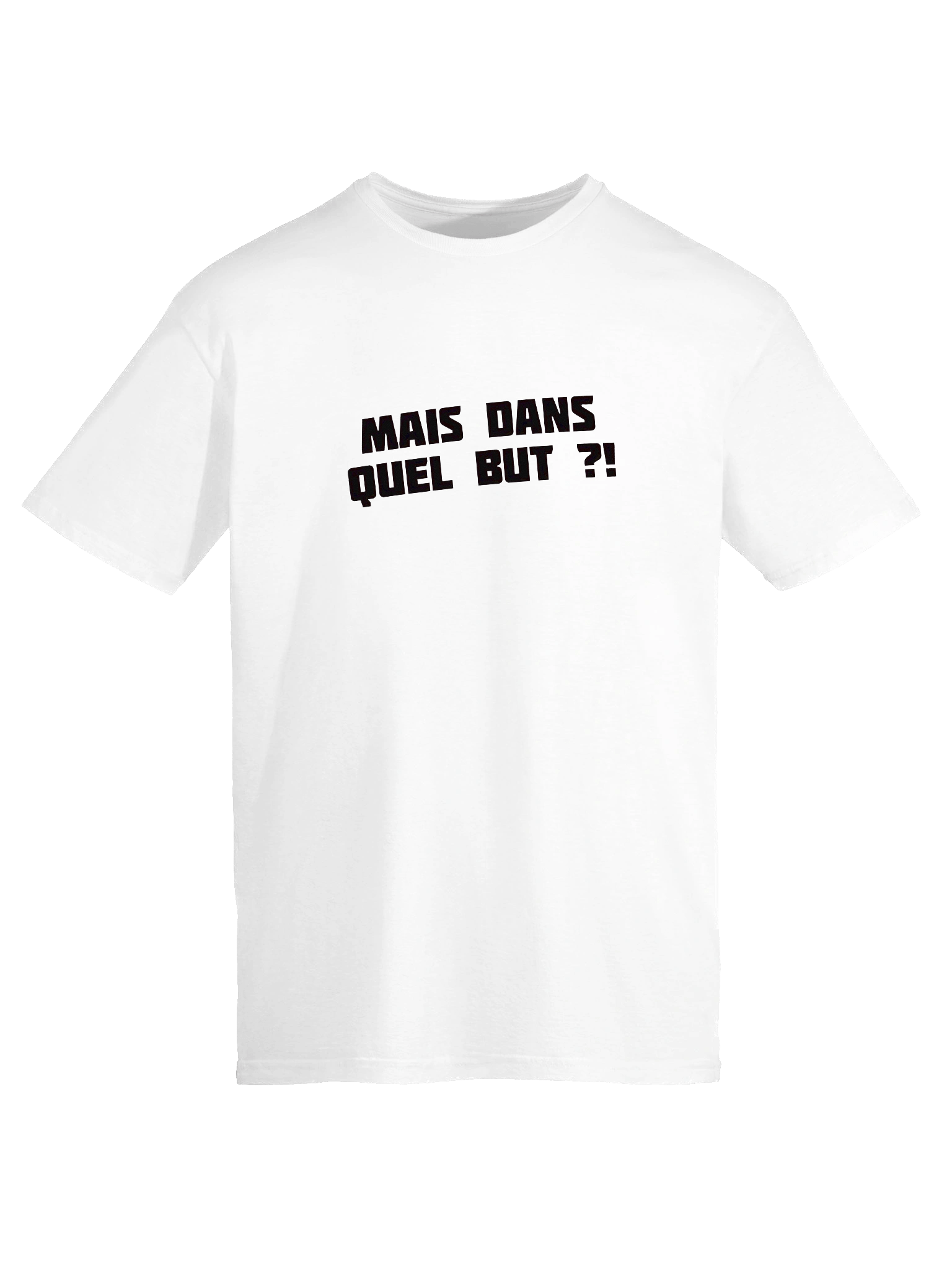 T-shirt Blanc "MAIS DANS QUEL BUT ?!" product image (9)