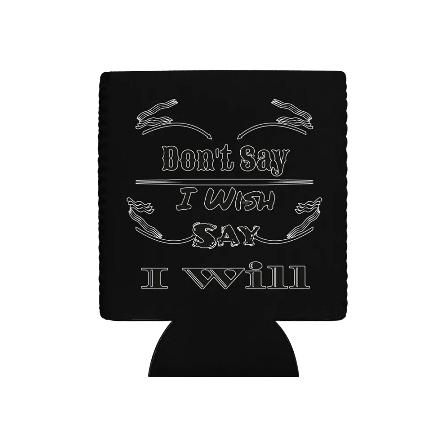 Don't Say I Wish Say I Will - Black - Coozie Can Cooler product image (1)