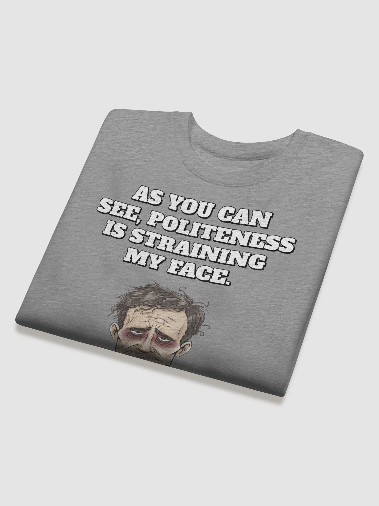 As You Can See, Politeness Is Straining My Face Sweatshirt product image (24)