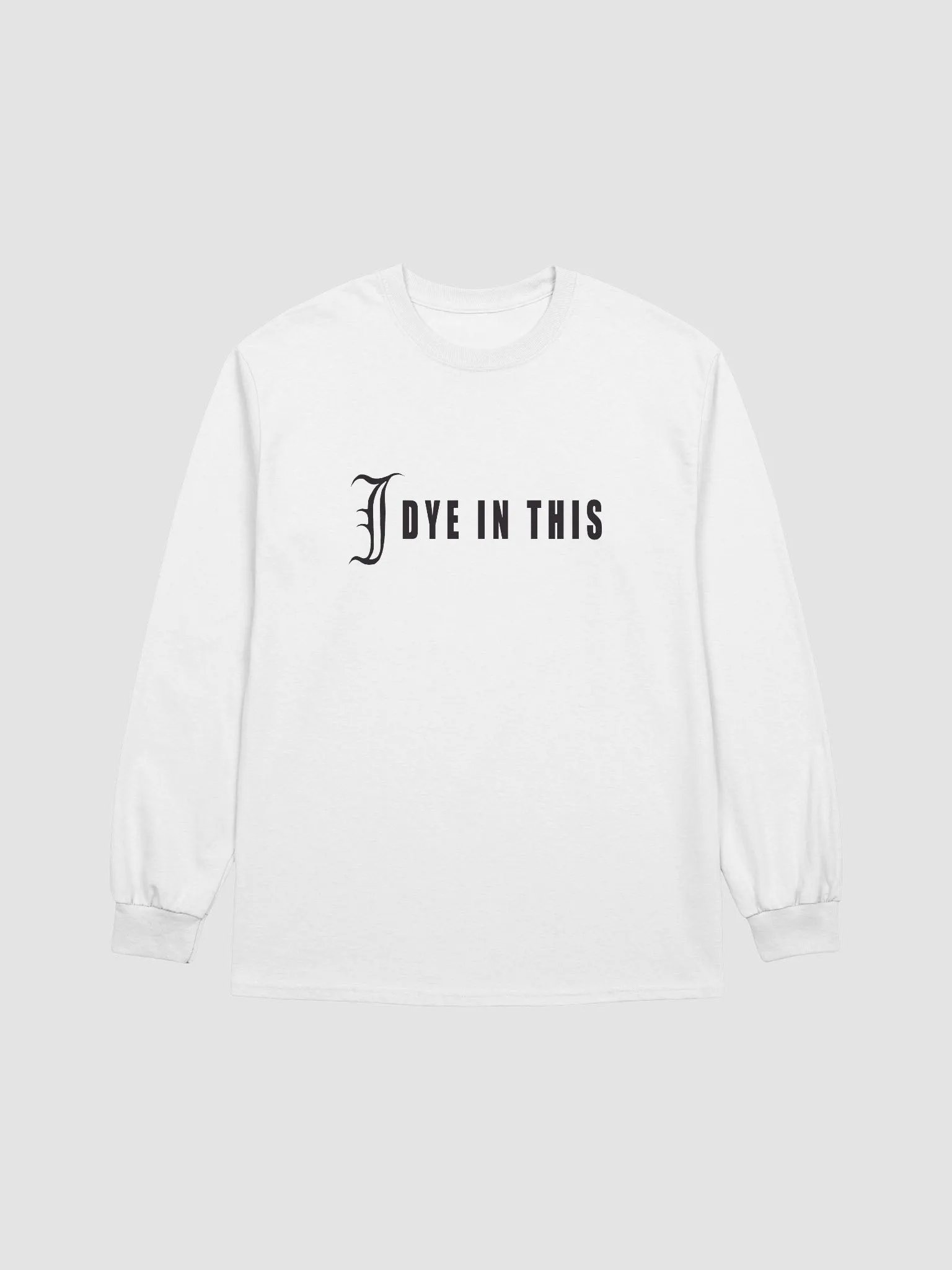 I Dye In This Long Sleeve Shirt product image (1)