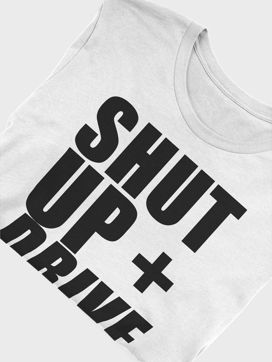 SHUT UP AND DRIVE - DARK ON WHITE T product image (3)