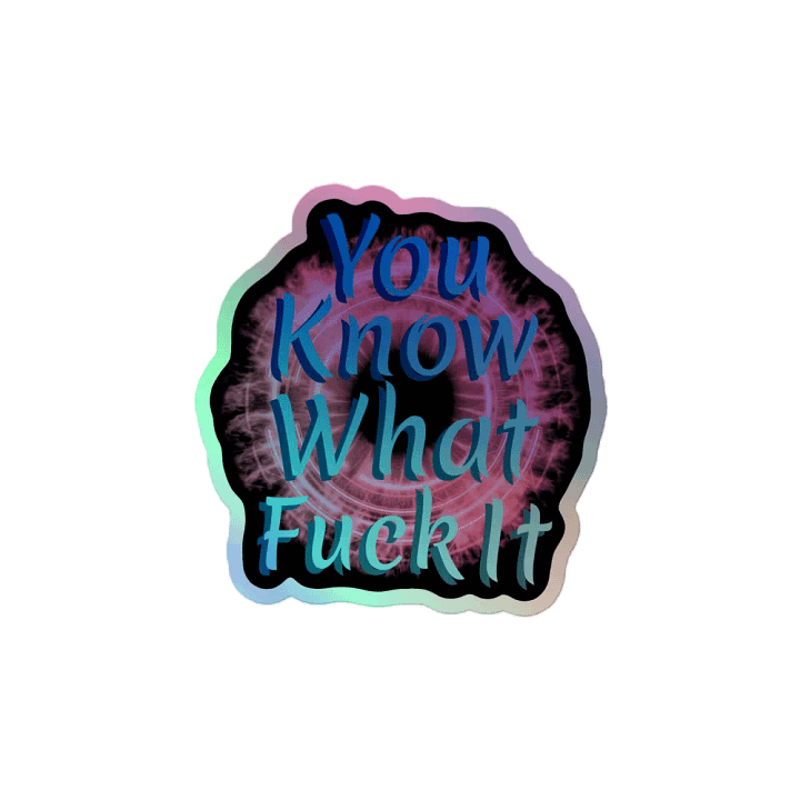 Fiery Holographic 'You Know What Fuck It' Sticker product image (2)