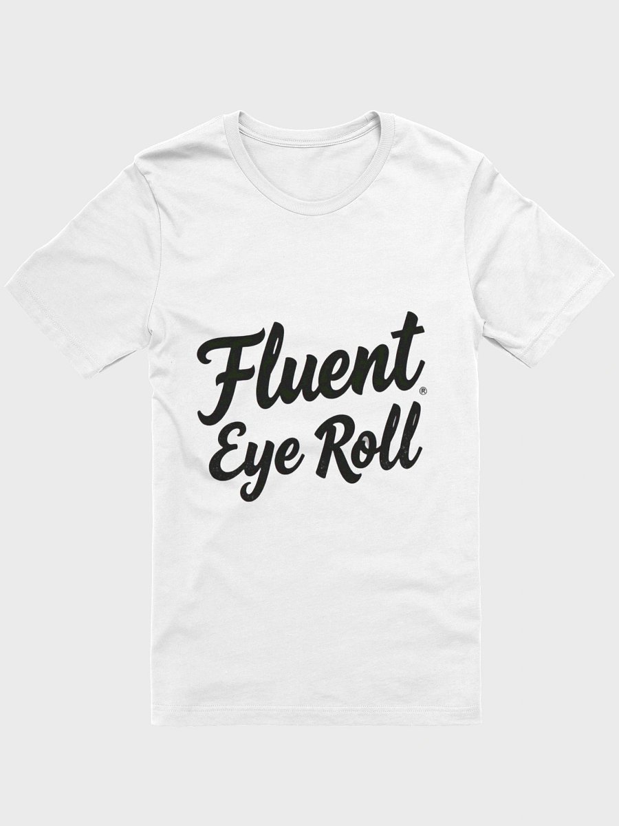 Fluent Eye Roll Sarcastic T-Shirt product image (1)