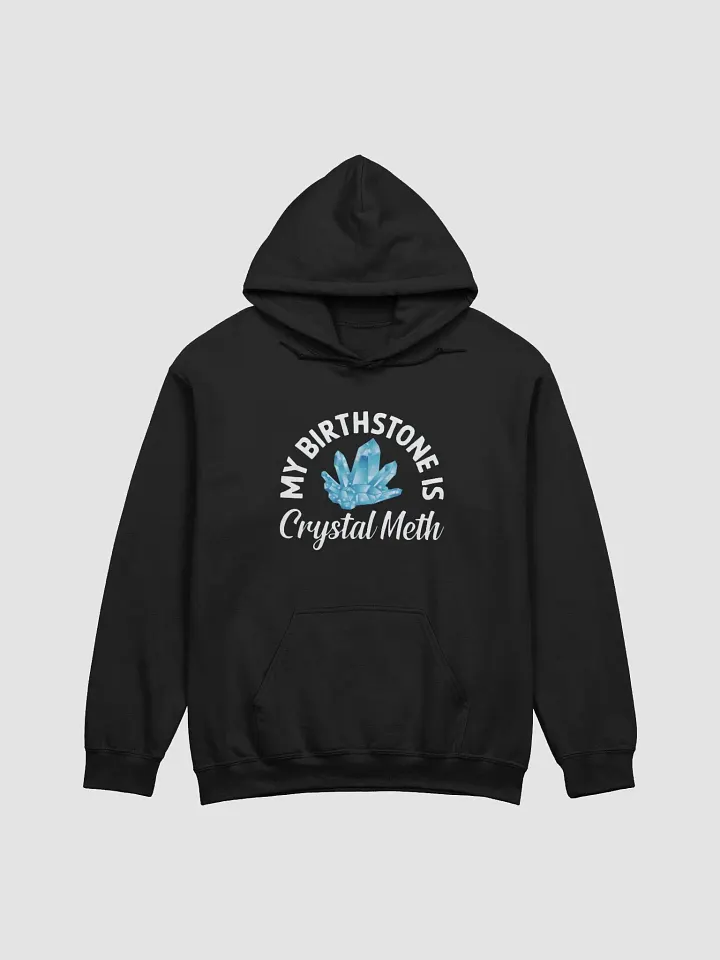 My Birthstone Is Crystal Meth Hoodie product image (1)