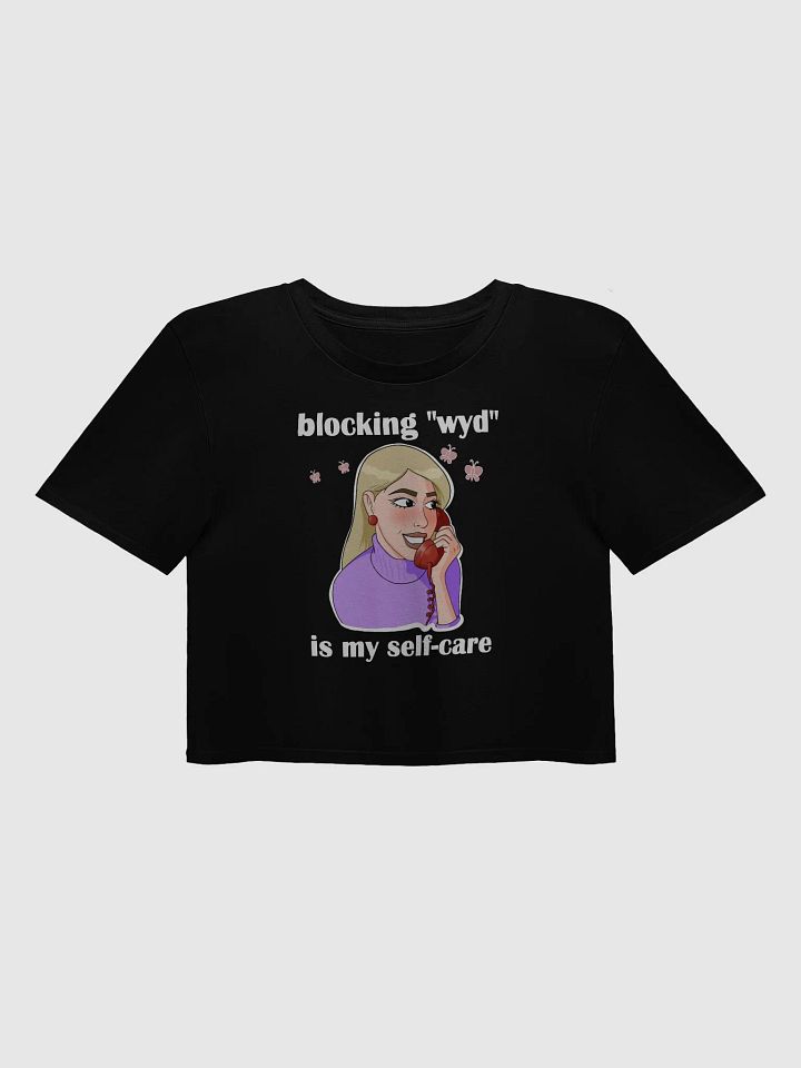 blocking "wyd" is my self-care - premium CROP t-shirt product image (1)