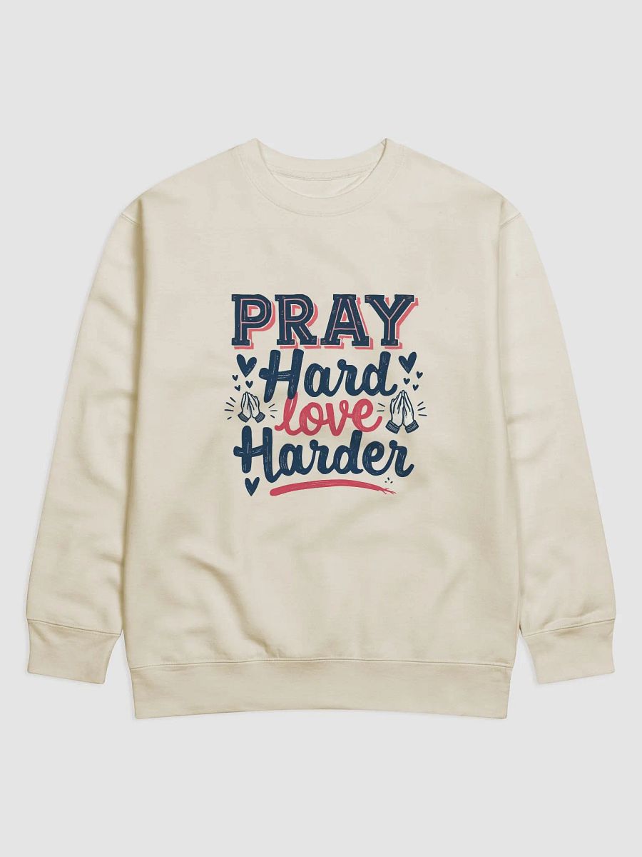 Pray Hard Love Harder Sweatshirt product image (2)