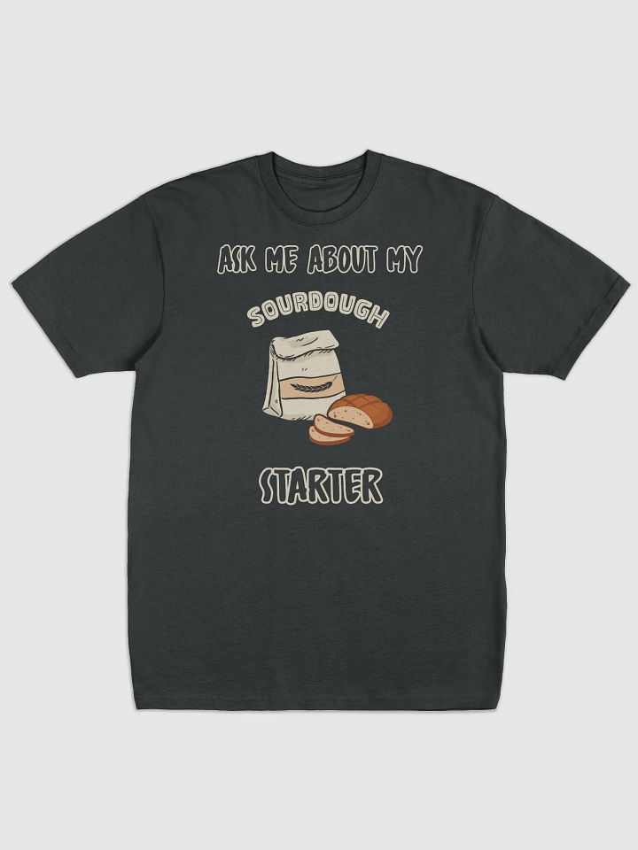 Ask me about my sourdough starter t-shirt product image (2)