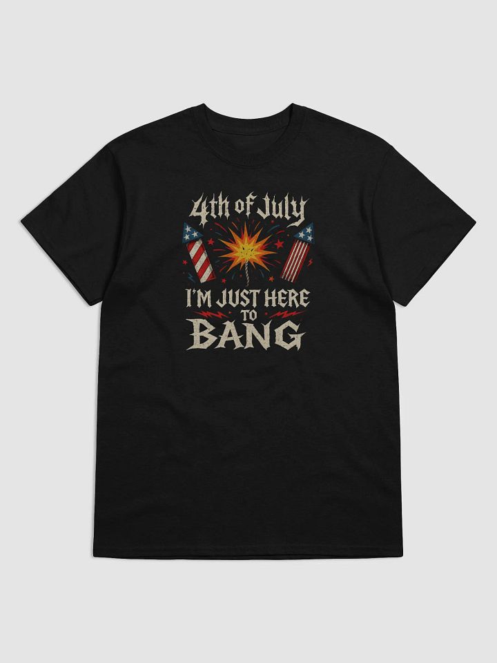 I'm Just Here to Bang Funny Fireworks 4th of July T-Shirt product image (49)