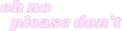 ohno_pleasedont