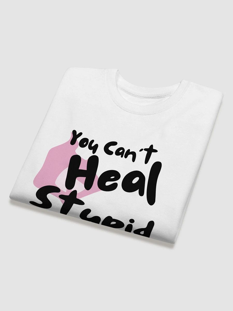 You Can't Heal Stupid (Black Text) product image (4)