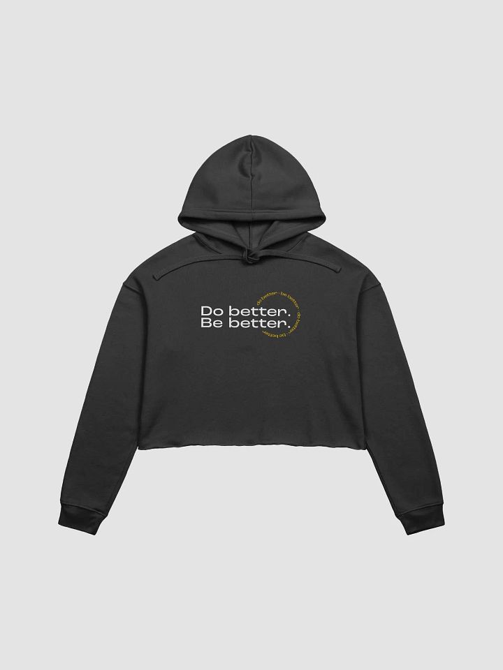 Do better. Be better. Crop Hoodie product image (1)