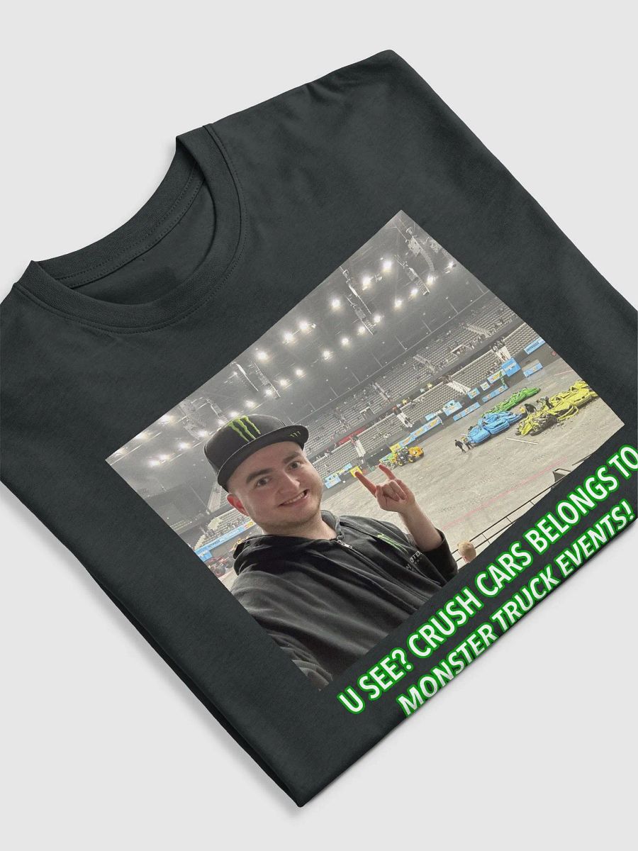 U see? Crush Cars Belongs to Monster Truck Events! T-Shirt (Men) product image (5)