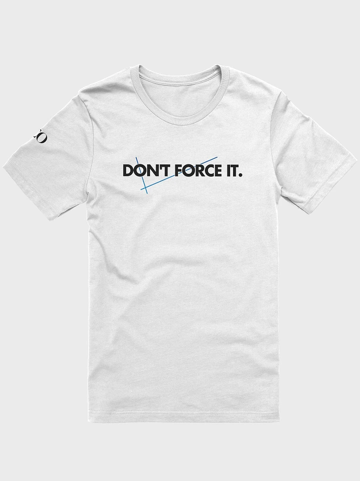 Dont Force It Tshirt product image (1)