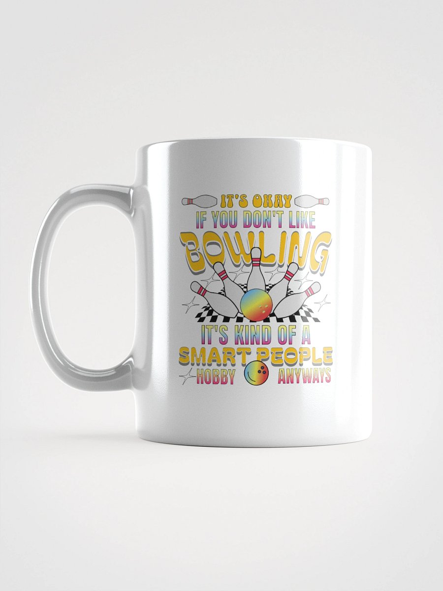 Its Okay If You Dont Like Bowling Its Kind Of A Smart People Hobby Anyways Mug product image (11)