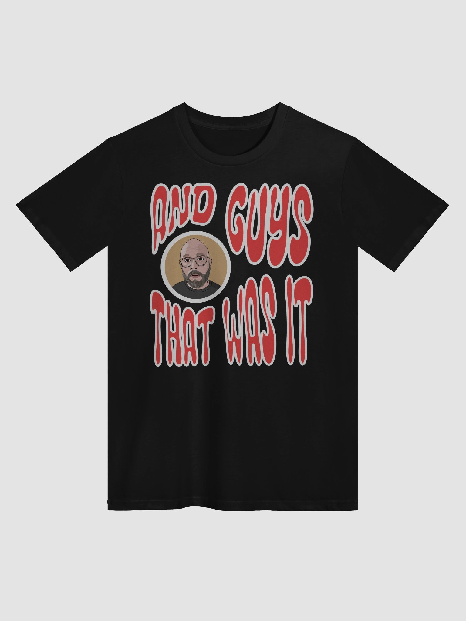 "And guys... that was it!" T-Shirt product image (1)