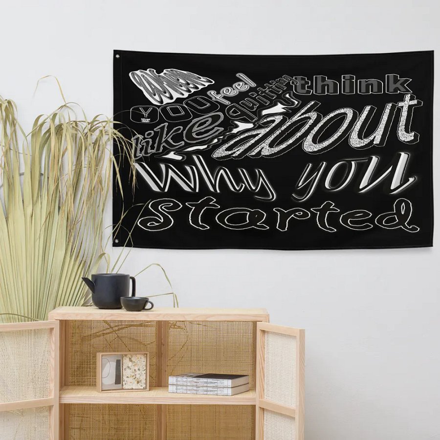 When you feel like quitting think about why you started - Black - Flag product image (7)