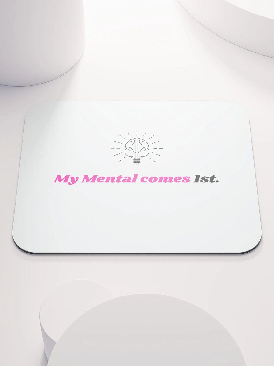 My Mental Comes 1st. Mouse Pad product image (1)