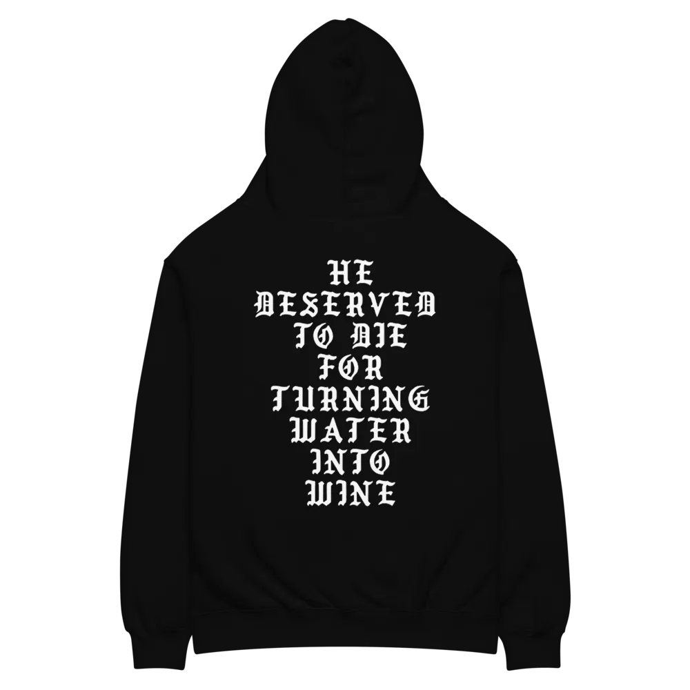 He Deserved To Die For Turning Water Into Wine Hoodie product image (4)