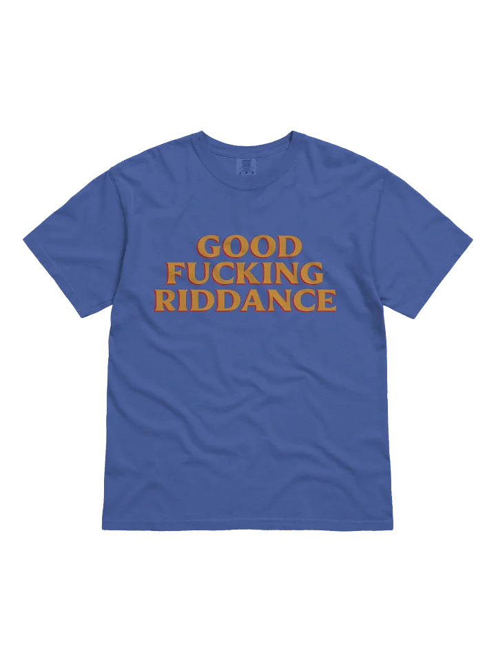 Good Fucking Riddance T-Shirt product image (1)