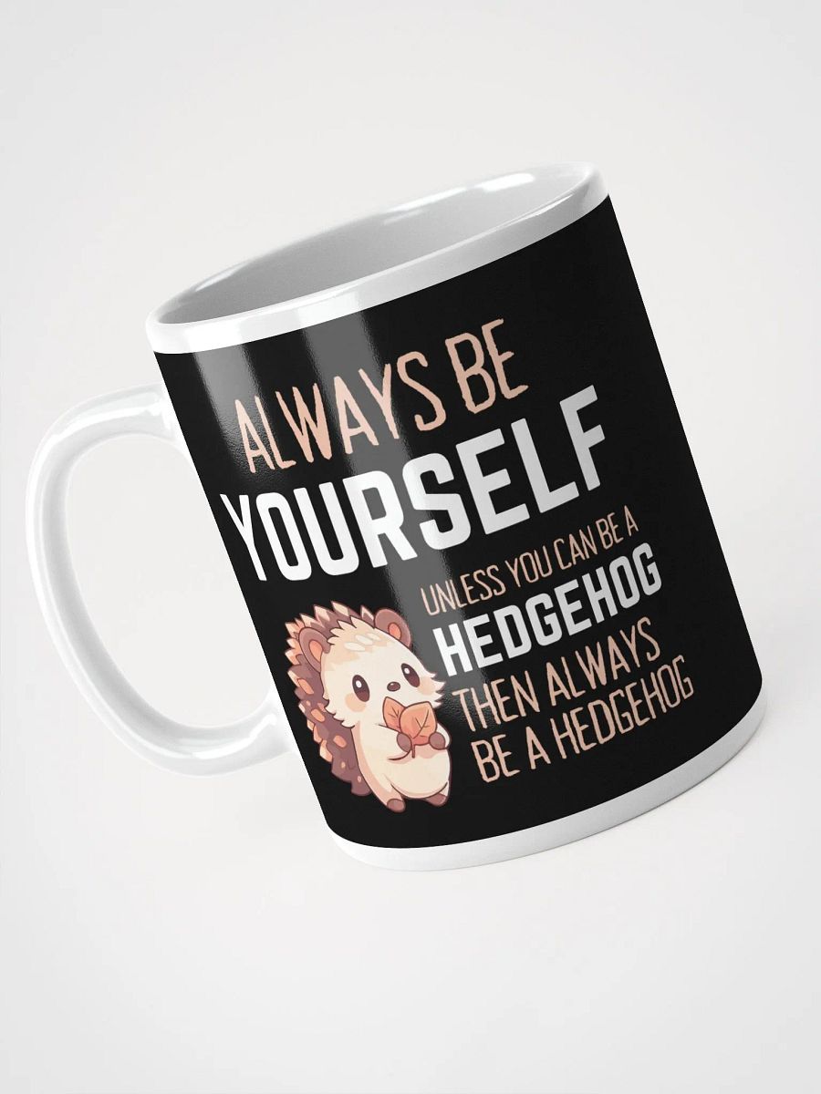 Always Be Yourself Unless You Can Be A Hedgehog - Glossy Mug product image (3)