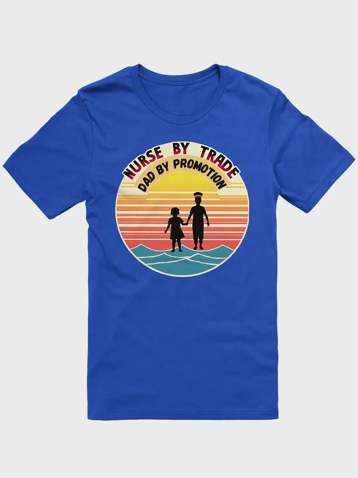 Nurse By Trade, Dad By Promotion T-Shirt product image (6)