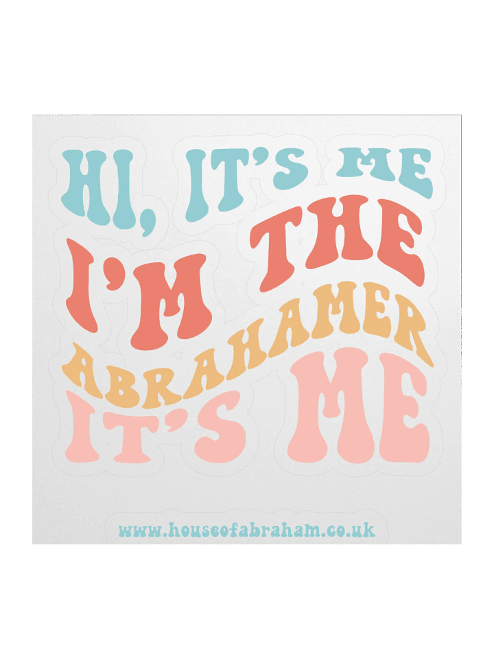Hi it's Me, I'm The Abrahamer, It's Me - Sticker product image (2)