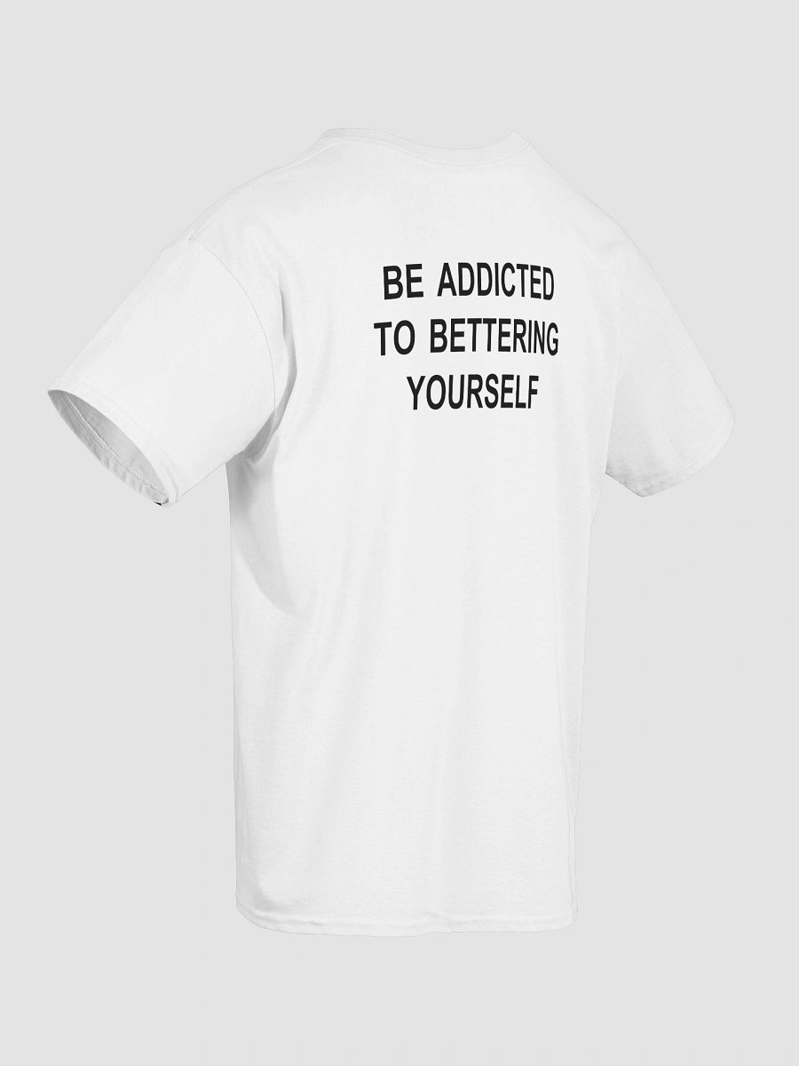 BE ADDICTED TO BETTERING YOURSELF T-Shirt product image (4)