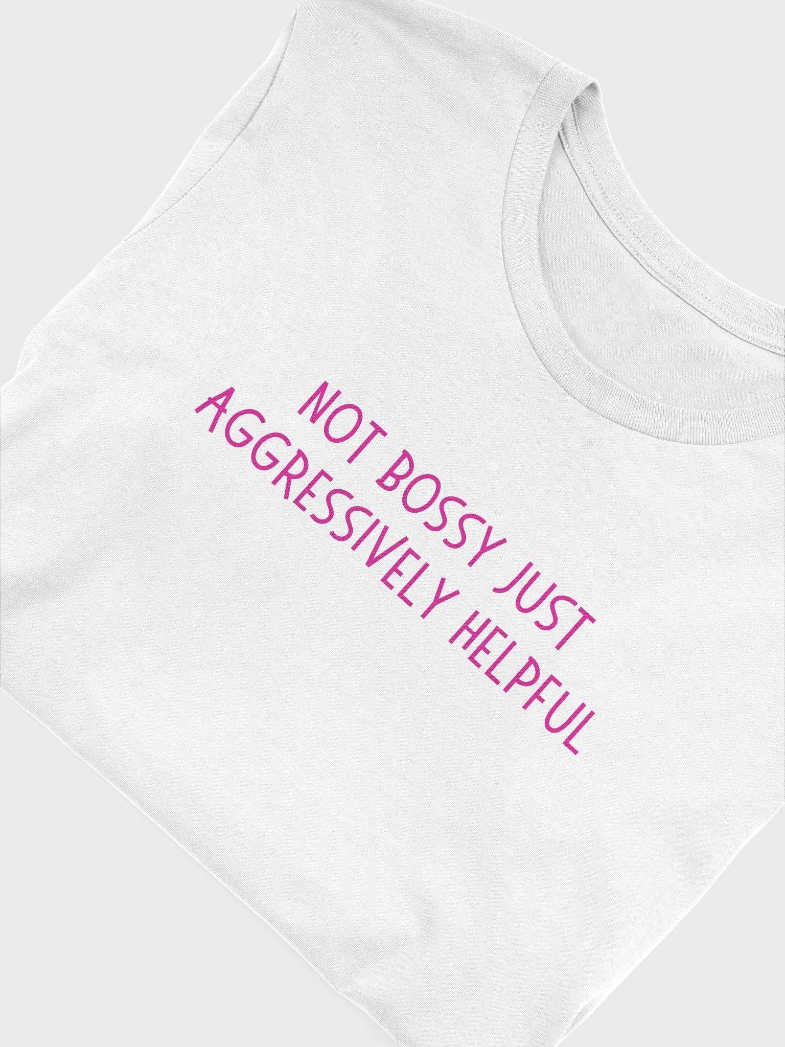 Not Bossy Just Aggressively Helpful T-shirt product image (27)