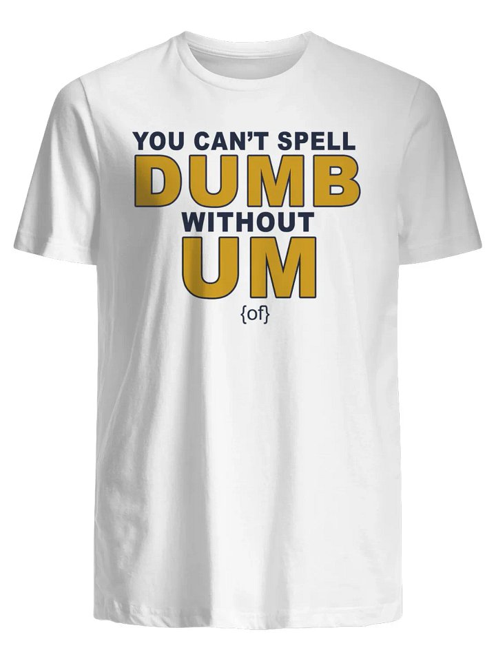You Can't Spell Dumb Without Um Of T-Shirt product image (1)