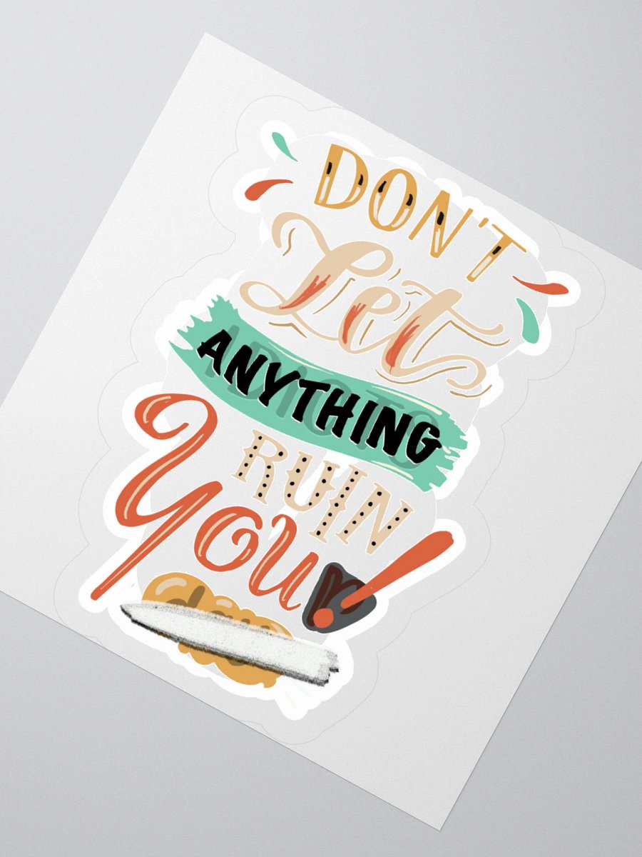 Dont Let Anything Ruin You Sticker product image (2)