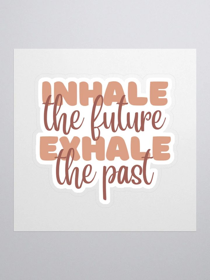 Inhale the Future Exhale the Past Sticker product image (2)