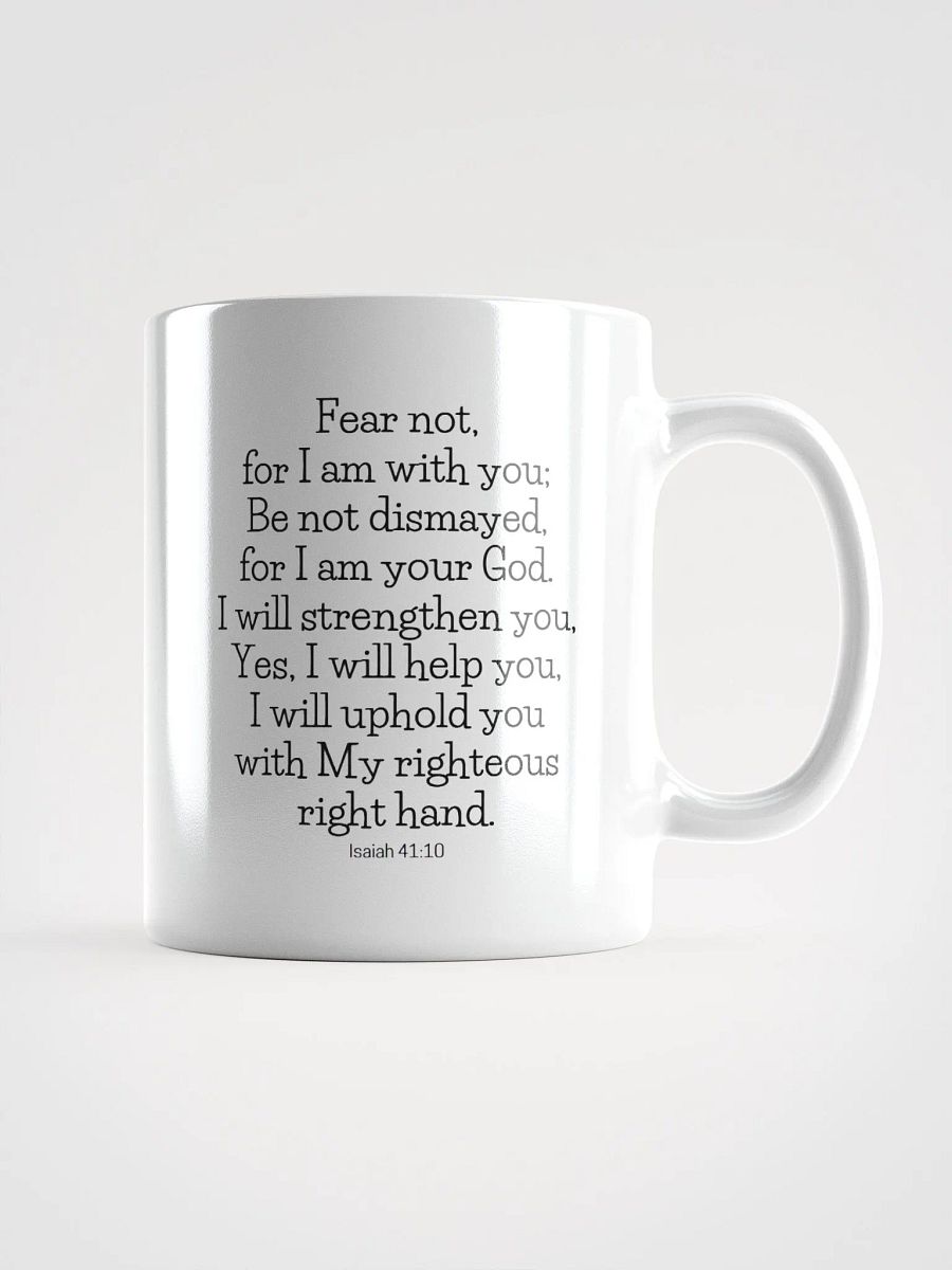 Fear Not For I Am With You Be Not Dismayed For I Am Your God Isaiah 41:10 White Glossy Mug 11/15/20oz product image (1)