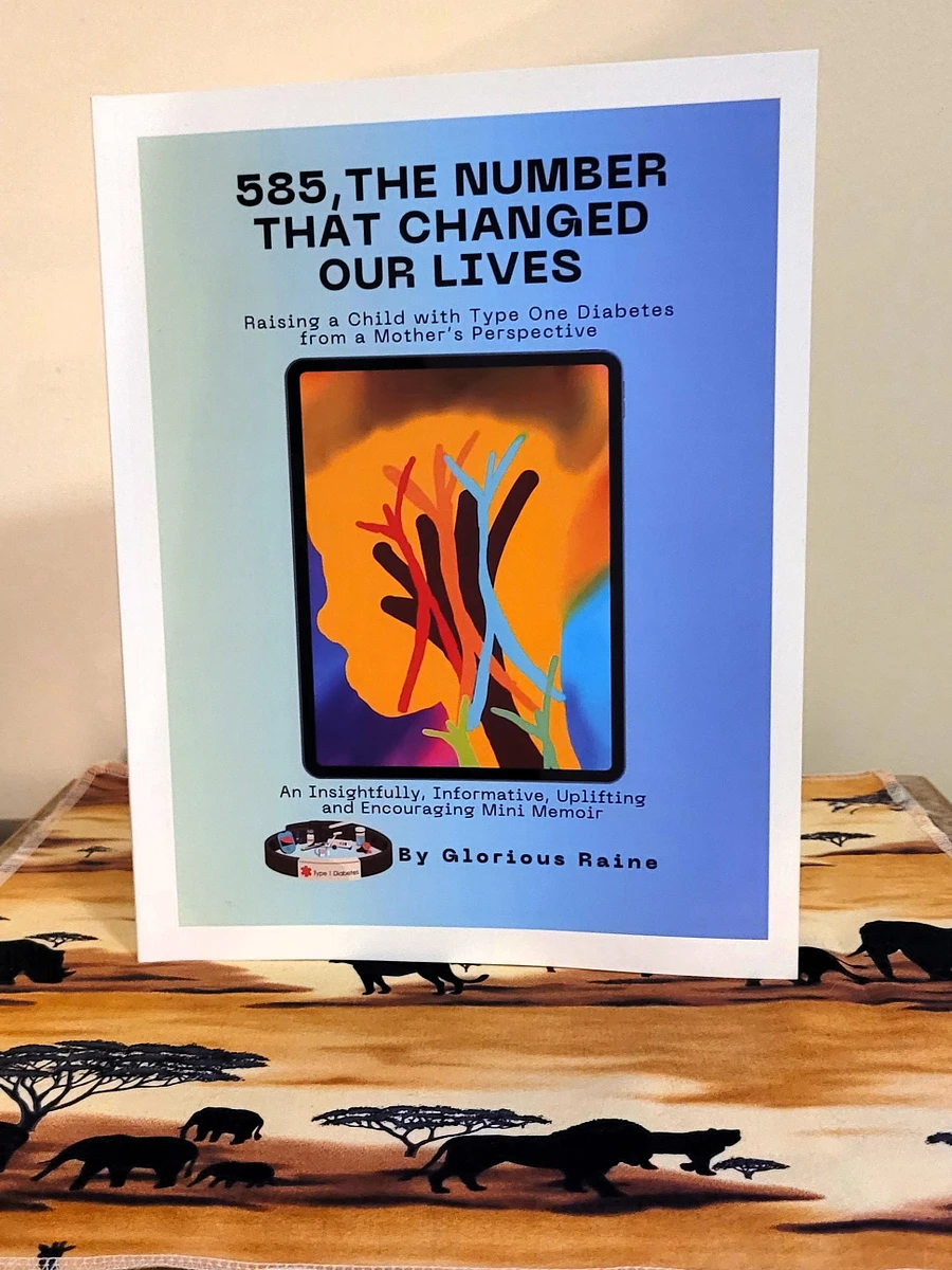 585: The Number That Changed Our Lives Raising a Child with Type One Diabetes from a Mother’s Perspective: An Insightfully, Informative, Uplifting and Encouraging Mini Memoir product image (1)