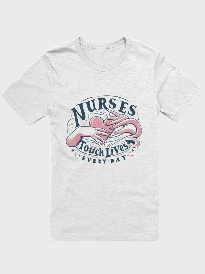 NURSES Touch Lives EVERY DAY T-Shirt product image (6)