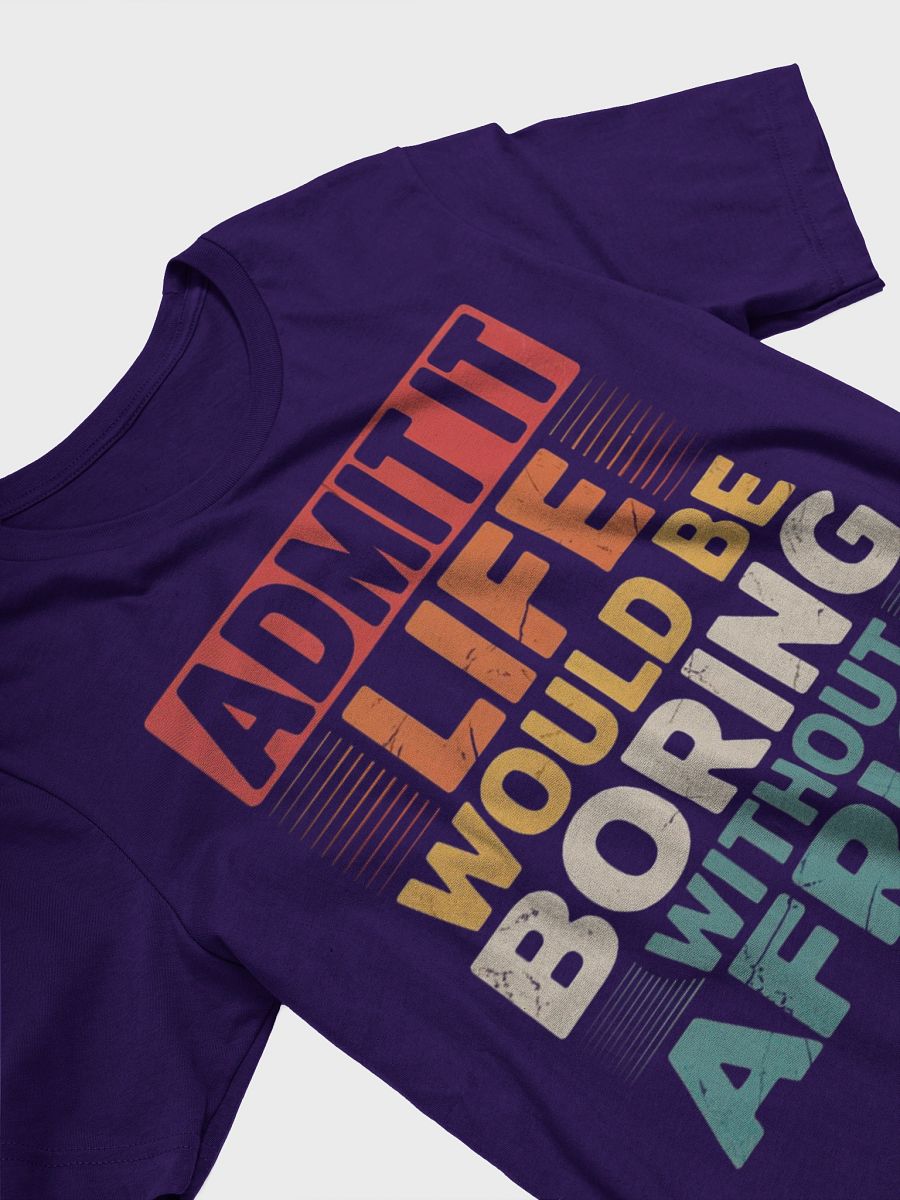 Admit it life would be boring without Africa Supersoft T-shirt product image (26)