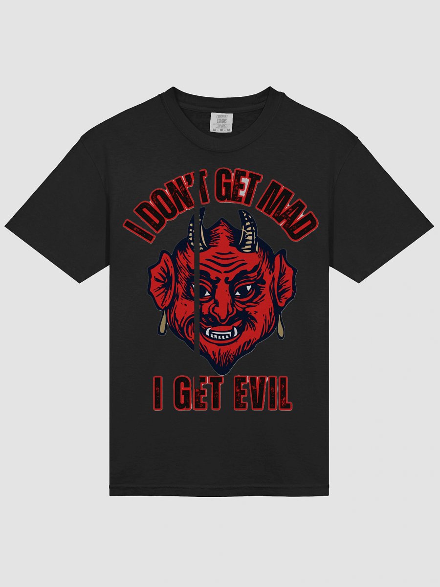 I DON'T GET MAD, I GET EVIL product image (33)