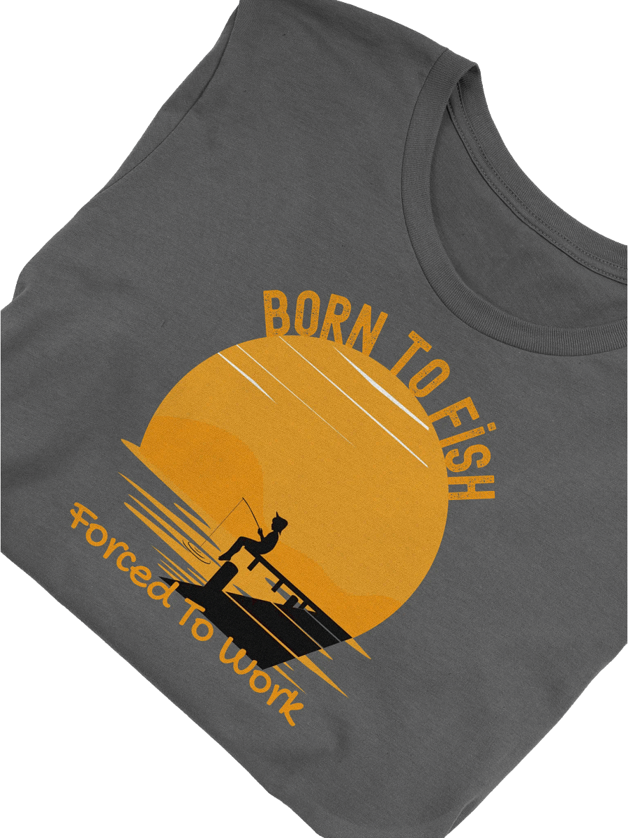 Born to Fish, Forced to Work T-Shirt - Funny Fishing Gift for Dads, Anglers & Outdoor Lovers, Fishing Lover Top product image (45)