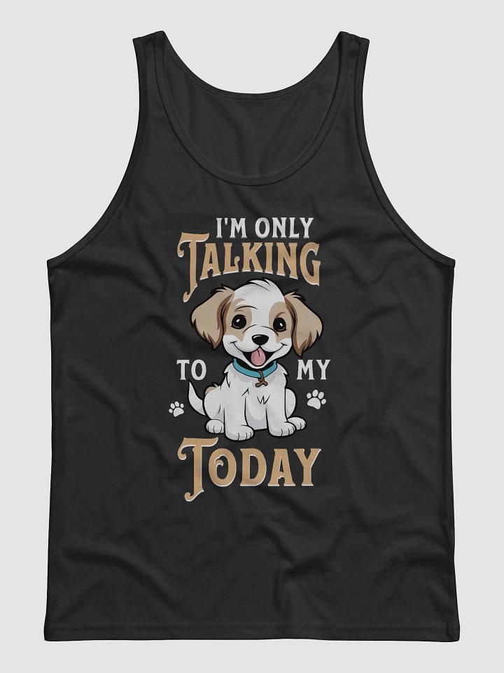 Tank top - I'm only talking to my dog today. product image (1)