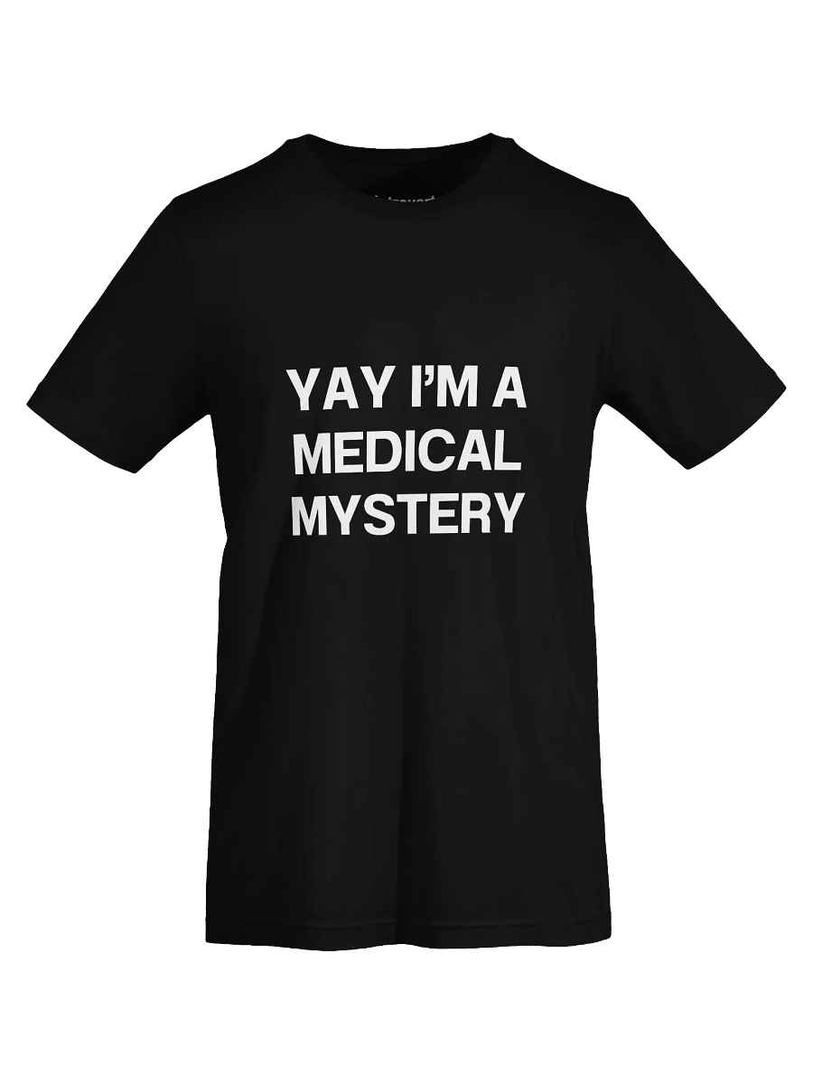 YAY I’M A MEDICAL MYSTERY Unisex T-Shirt product image (67)