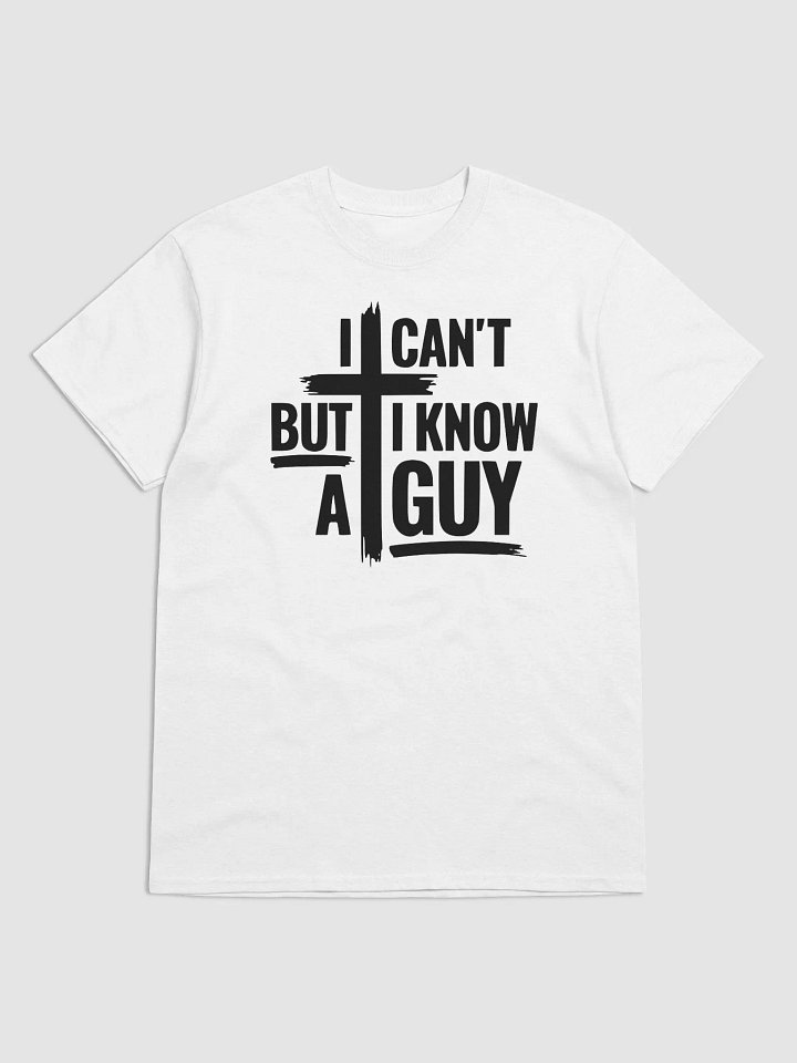I CANT BUT I KNOW A GUY T-SHIRT product image (8)