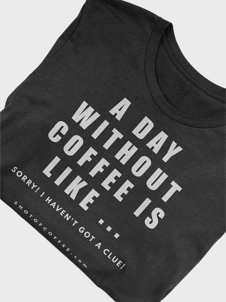 A Day Without Coffee – T-shirt product image (4)