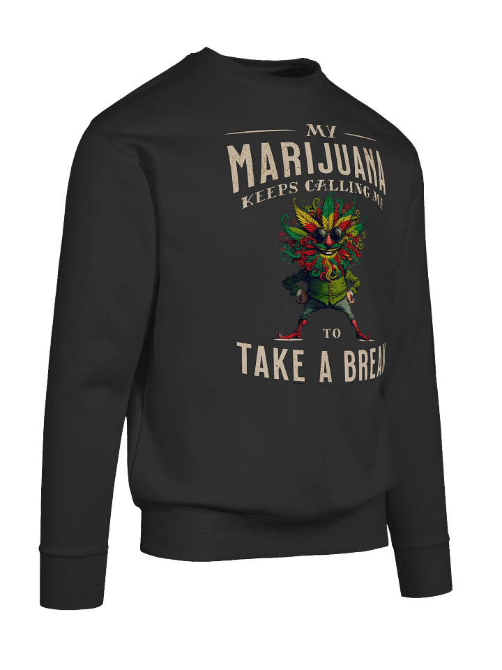 My Marijuana Keeps Calling Me to Take a Break - Premium Sweatshirt product image (2)