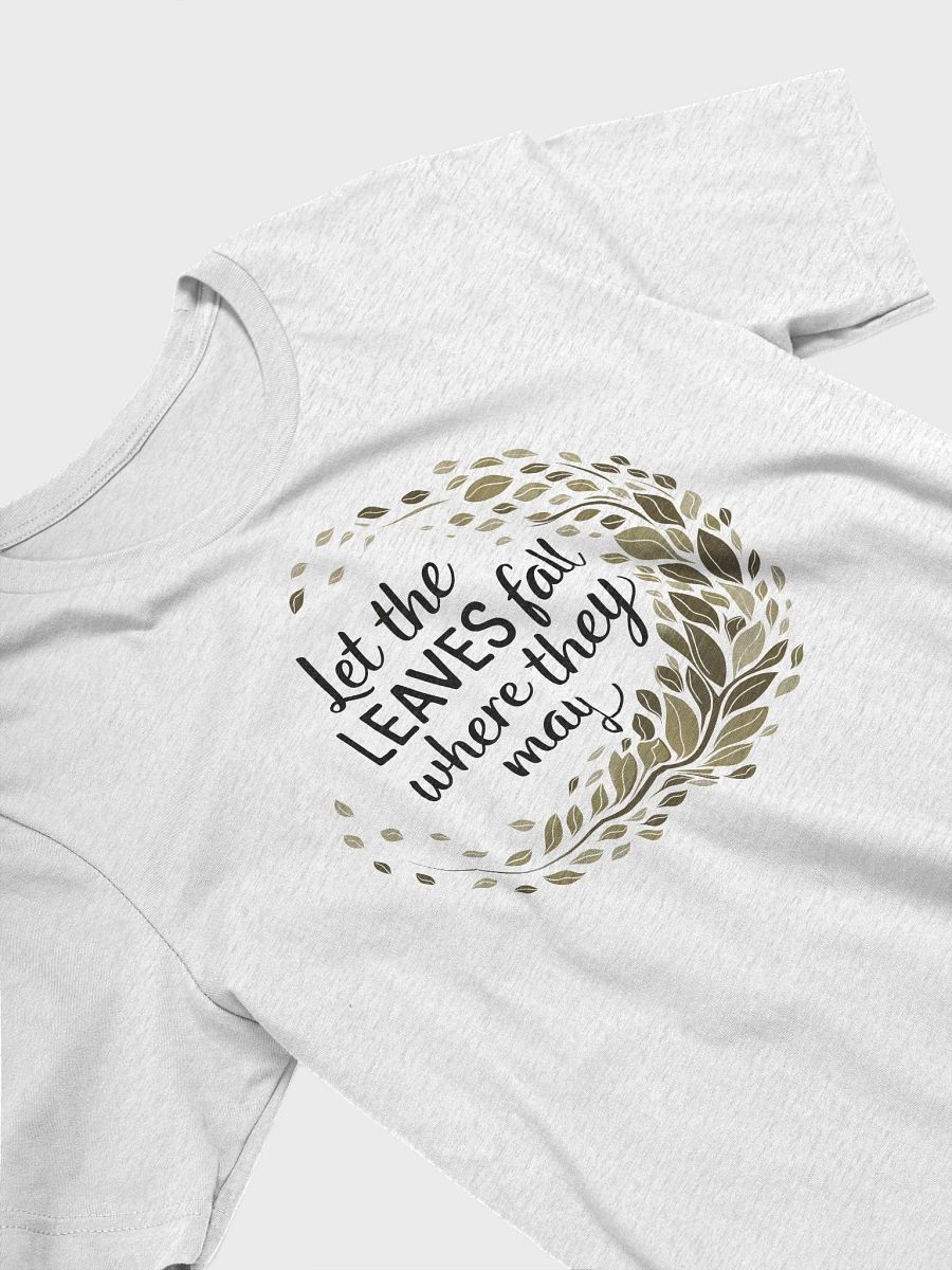 “Let the LEAVES fall where they may” t-shirt, Autumn-inspired shirt, Leaf wreath design, Uplifting seasonal message, Stylish typography, Unique gifts for fall lovers, Nature-themed clothing, gift idea product image (3)