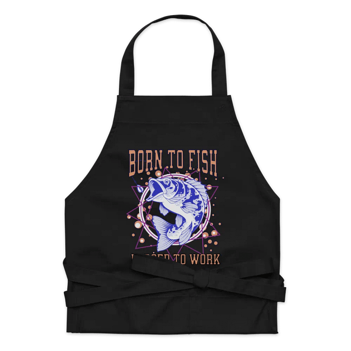 Born to Fish, Forced to Work Apron product image (1)