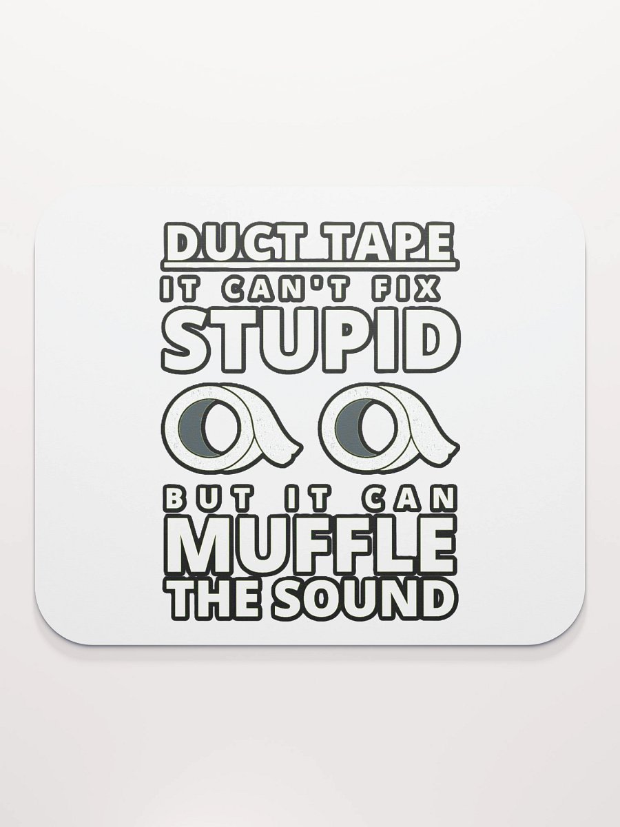 DUCTTAPE : IT CAN'T FIX STUPID BUT IT CAN MUFFLE THE SOUND product image (2)