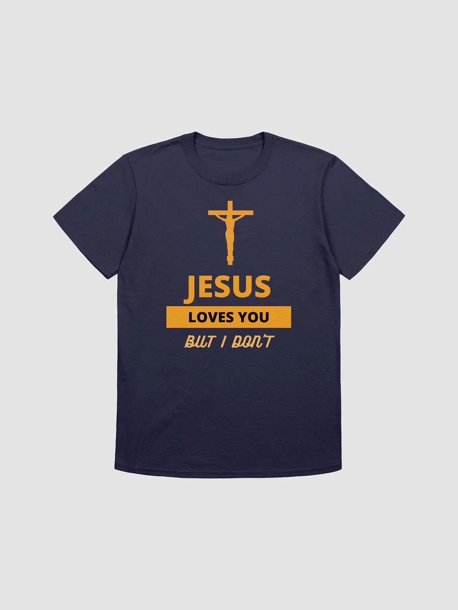 Jesus Loves You But I Don't Unisex T-Shirt V17 product image (7)