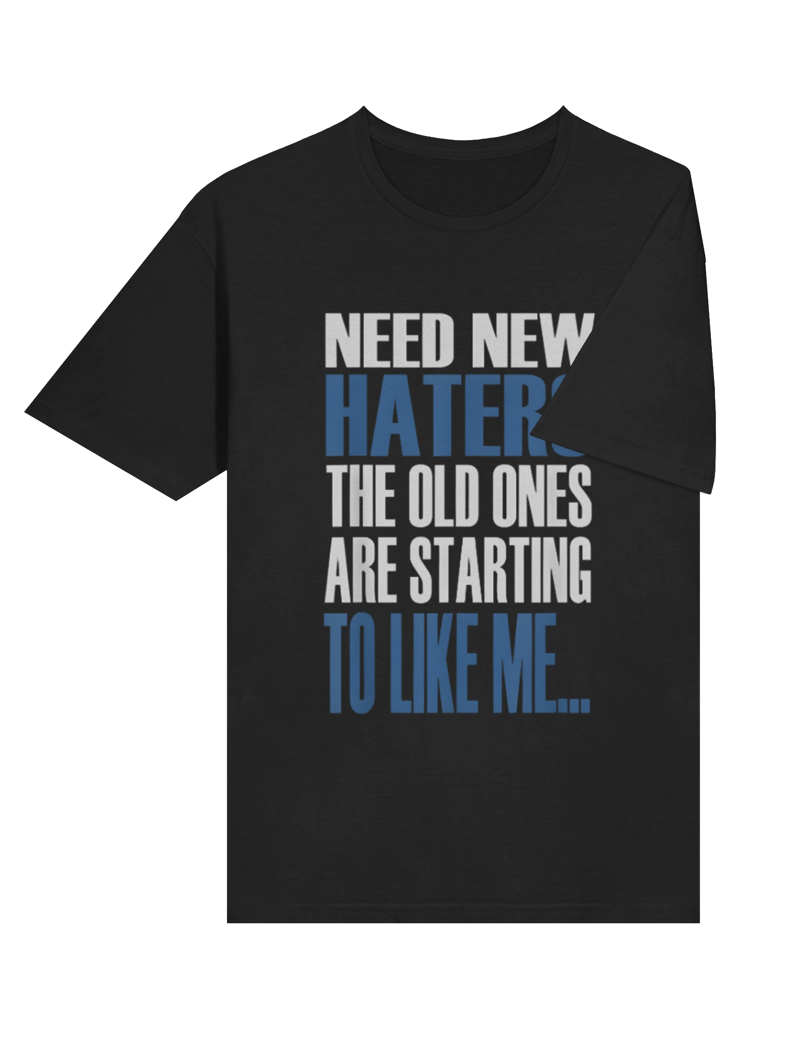 Need New Haters The Old Ones Are Starting To Like Me Shirt product image (4)