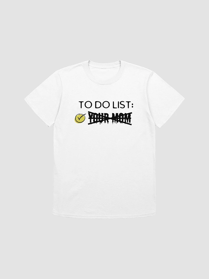 To Do List Your Mom Unisex T-Shirt V25 product image (7)